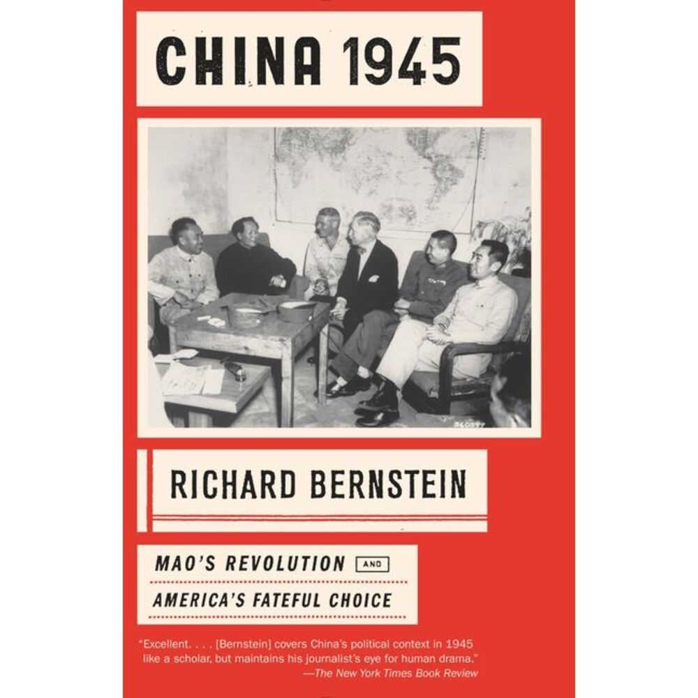 China 1945: Mao's Revolution and America's Fateful Choice -- Richard Bernstein